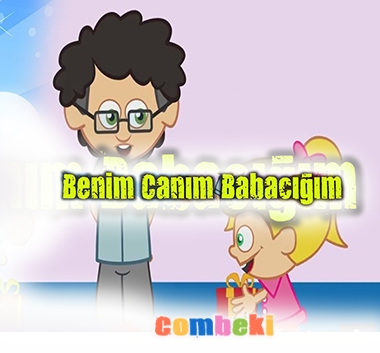 Benim Canım Babacığım - Çocuk Şarkısı