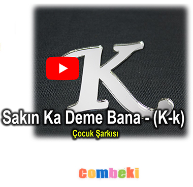 Sakın Ka Deme Bana - (K-k) Sesini Kavratma Şarkısı - Çocuk Şarkısı