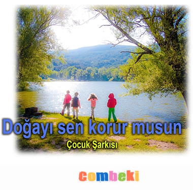 Doğayı Sen Korurmusun Çocuk Şarkısı Doğayı Sen Korurmusun Çocuk Şarkısı