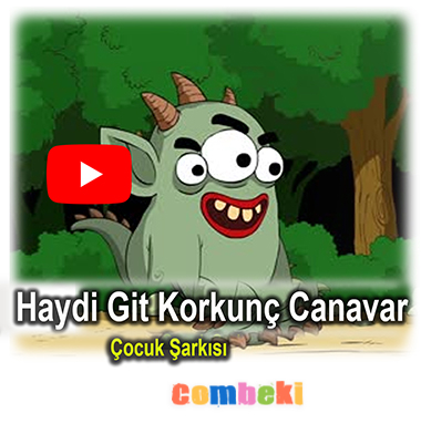 Haydi git korkunç canavar - Çocuk Şarkısı - Şarkı Sözleri - Dinle - İndir Haydi git korkunç canavar - Çocuk Şarkısı - Şarkı Sözleri - Dinle - İndir