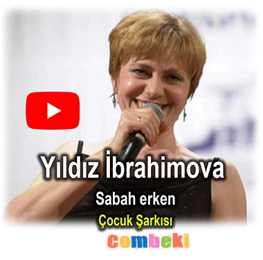 Yıldız İbrahimova - Sabah erken - Çocuk Şarkısı - Şarkı Sözleri Yıldız İbrahimova - Sabah erken - Çocuk Şarkısı - Şarkı Sözleri