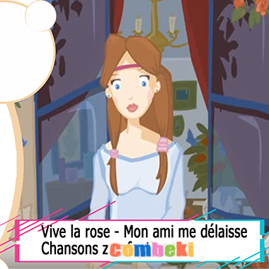 Vive la rose - Mon ami me délaisse - Chansons enfantines Vive la rose - Mon ami me délaisse - Chansons enfantines
