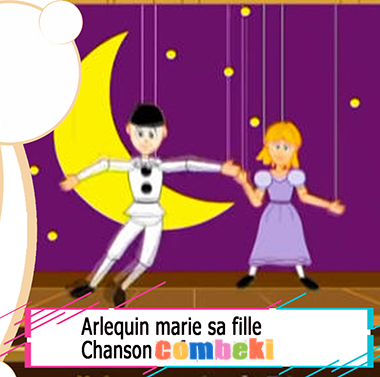 Arlequin marie sa fille - Chansons enfantines Arlequin marie sa fille - Chansons enfantines