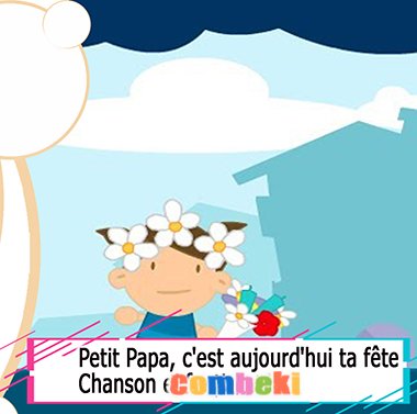 Petit Papa, c est aujourd hui ta fete - Chansons enfantines Petit Papa, c est aujourd hui ta fete - Chansons enfantines